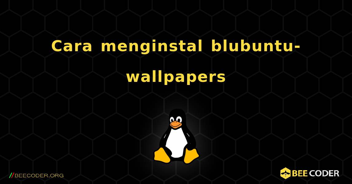 Cara menginstal blubuntu-wallpapers . Linux