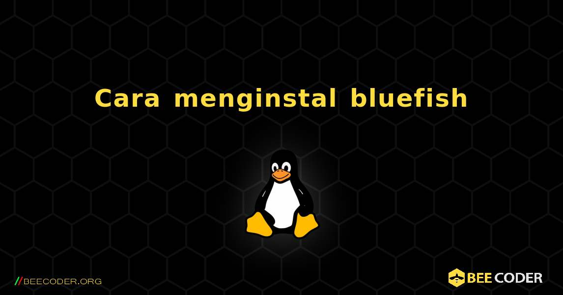 Cara menginstal bluefish . Linux