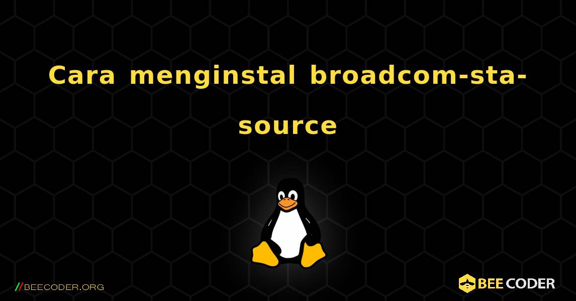 Cara menginstal broadcom-sta-source . Linux
