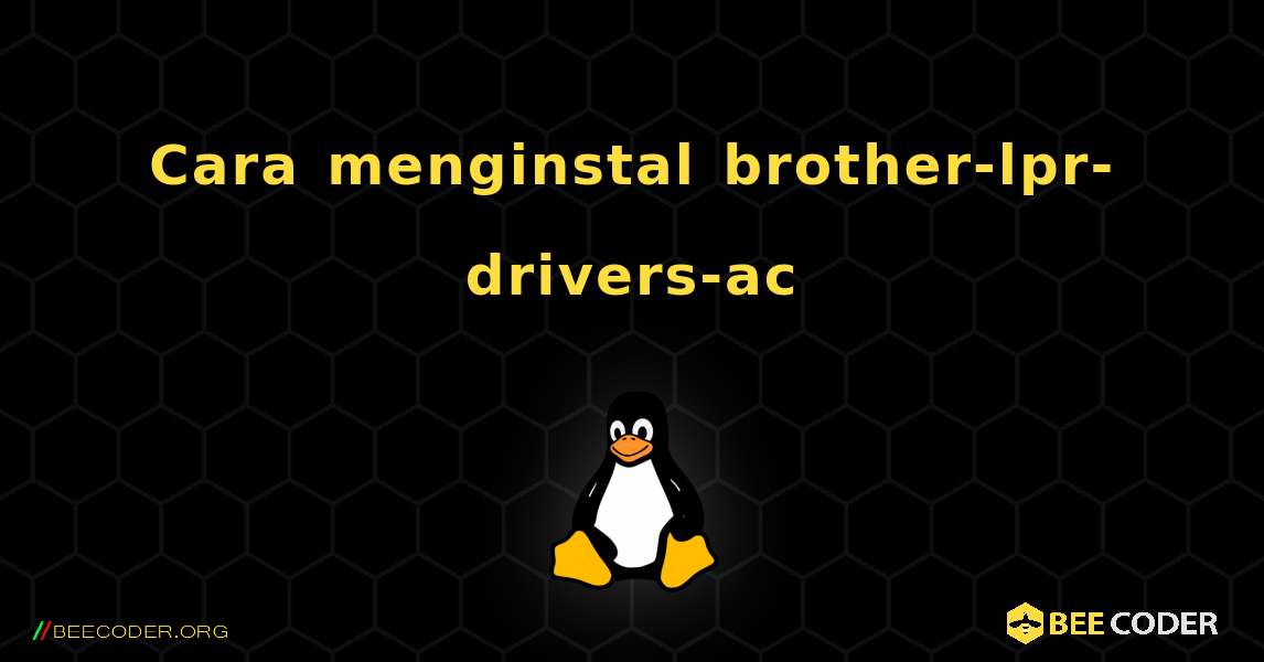 Cara menginstal brother-lpr-drivers-ac . Linux