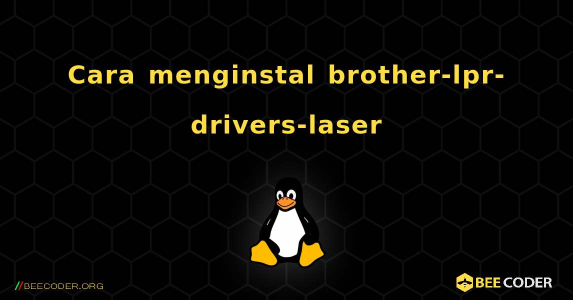 Cara menginstal brother-lpr-drivers-laser . Linux