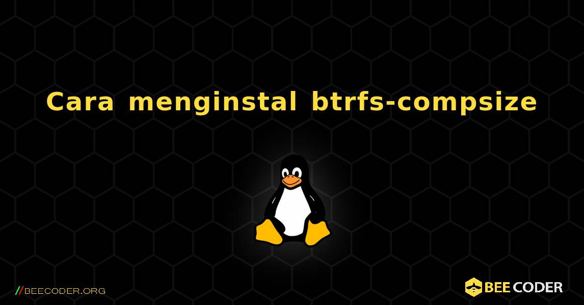 Cara menginstal btrfs-compsize . Linux