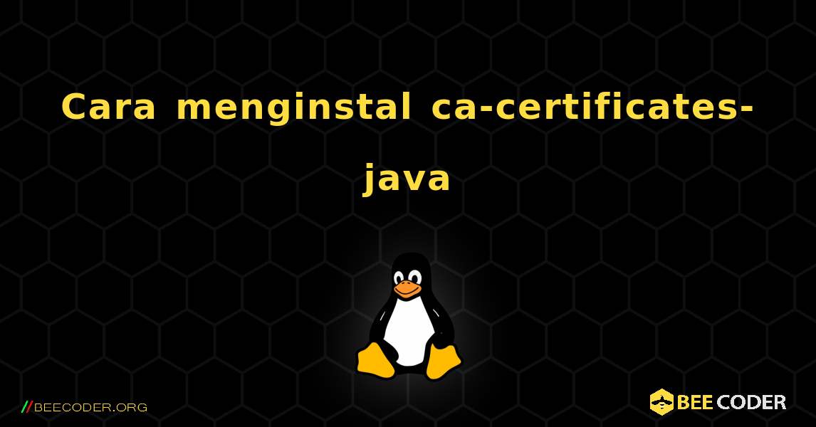 Cara menginstal ca-certificates-java . Linux