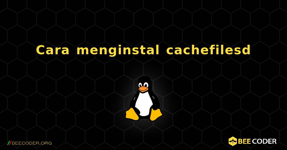 Cara menginstal cachefilesd . Linux