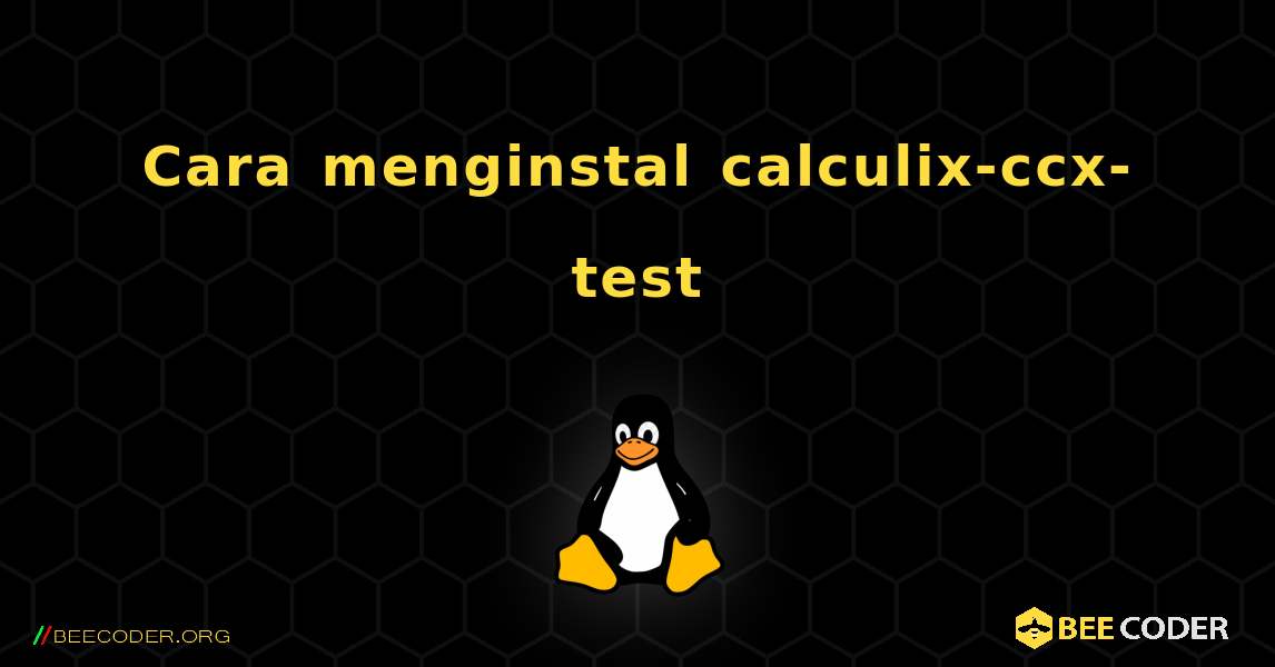 Cara menginstal calculix-ccx-test . Linux