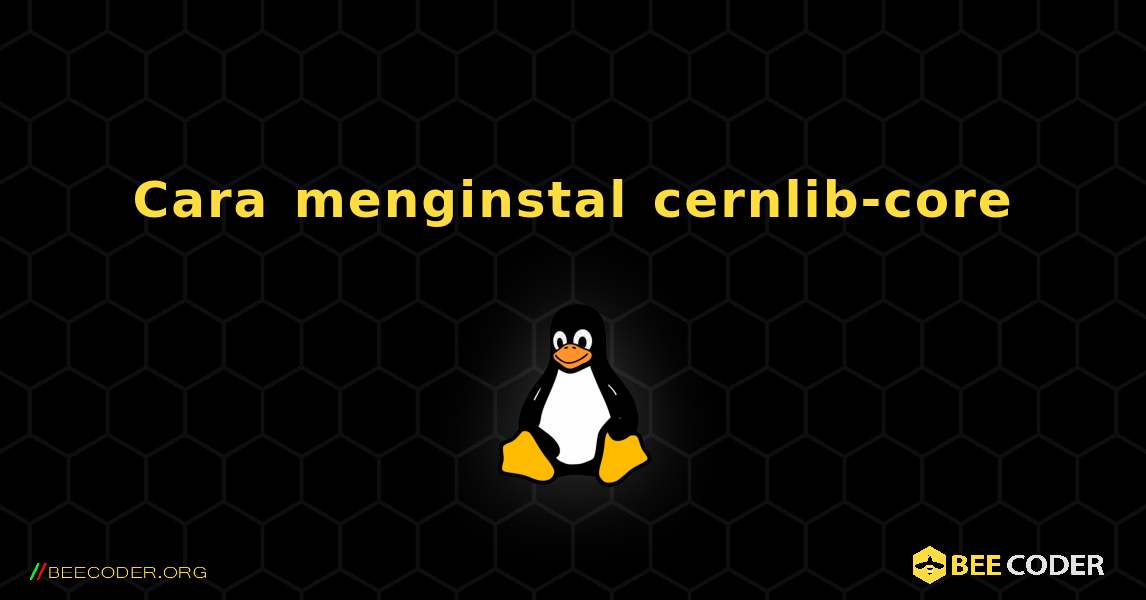 Cara menginstal cernlib-core . Linux