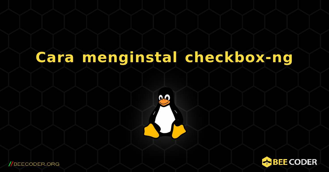 Cara menginstal checkbox-ng . Linux