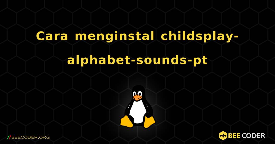 Cara menginstal childsplay-alphabet-sounds-pt . Linux