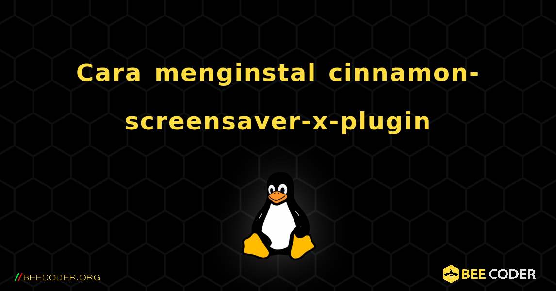 Cara menginstal cinnamon-screensaver-x-plugin . Linux