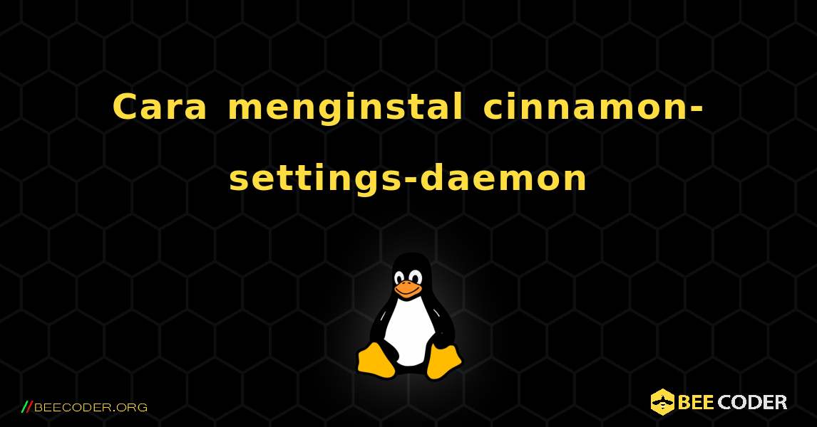 Cara menginstal cinnamon-settings-daemon . Linux