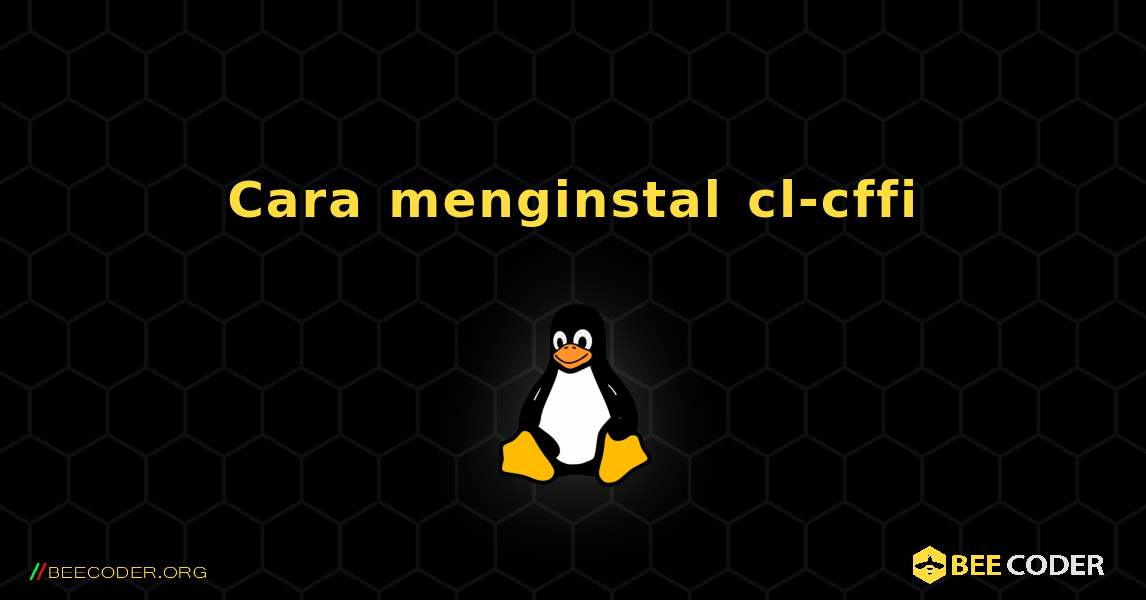 Cara menginstal cl-cffi . Linux