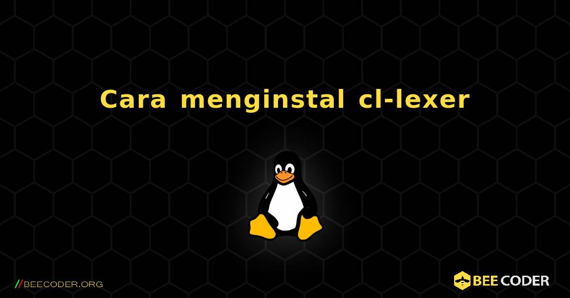 Cara menginstal cl-lexer . Linux