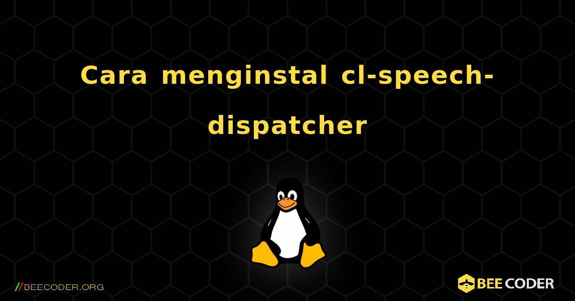 Cara menginstal cl-speech-dispatcher . Linux