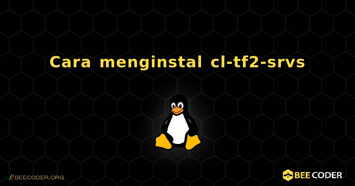 Cara menginstal cl-tf2-srvs . Linux