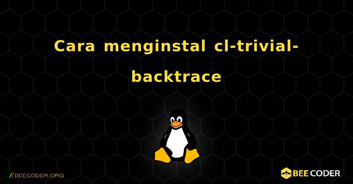 Cara menginstal cl-trivial-backtrace . Linux
