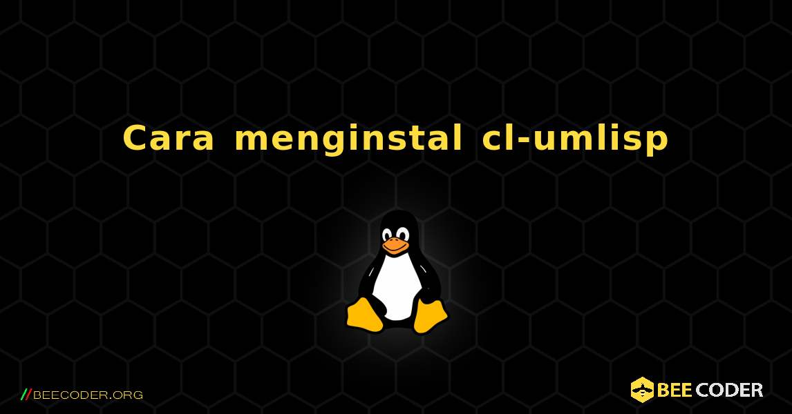 Cara menginstal cl-umlisp . Linux
