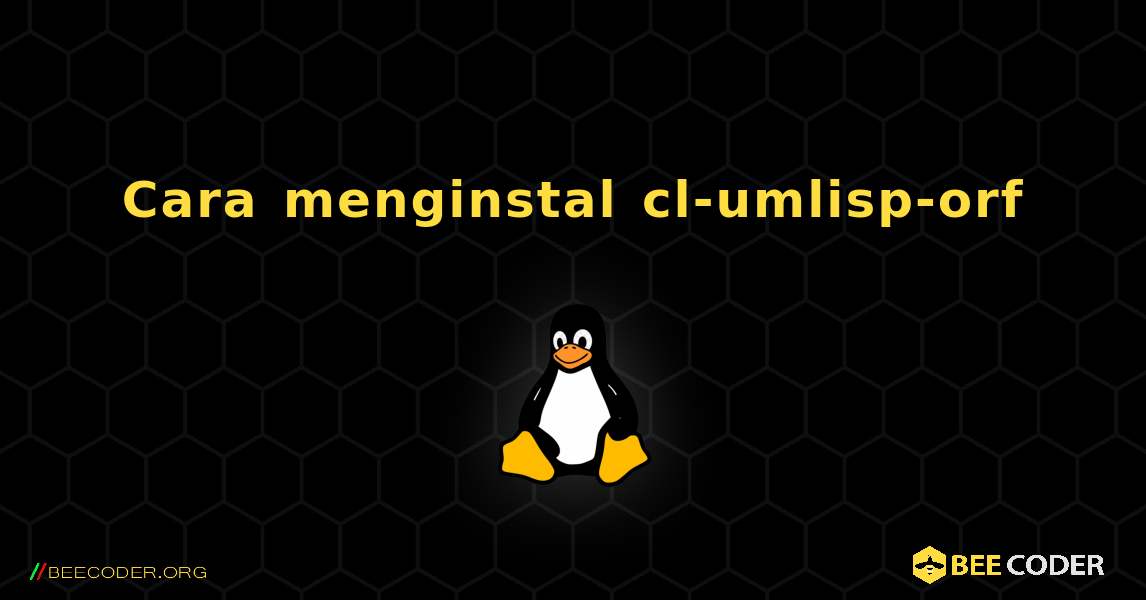 Cara menginstal cl-umlisp-orf . Linux