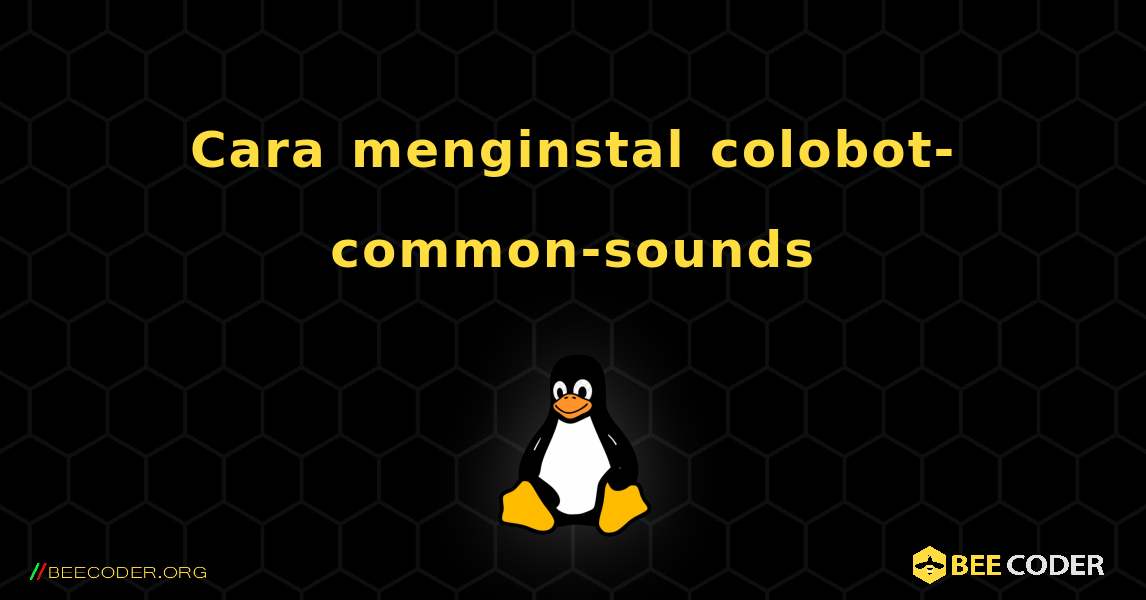 Cara menginstal colobot-common-sounds . Linux
