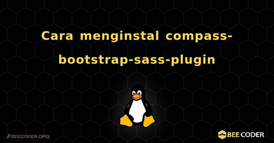 Cara menginstal compass-bootstrap-sass-plugin . Linux