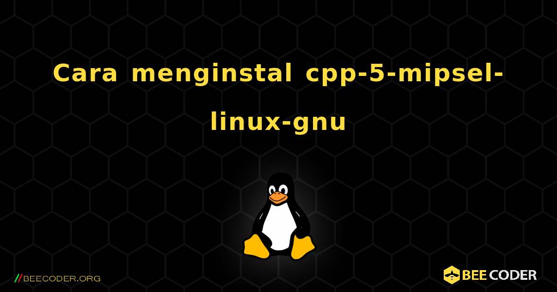 Cara menginstal cpp-5-mipsel-linux-gnu . Linux