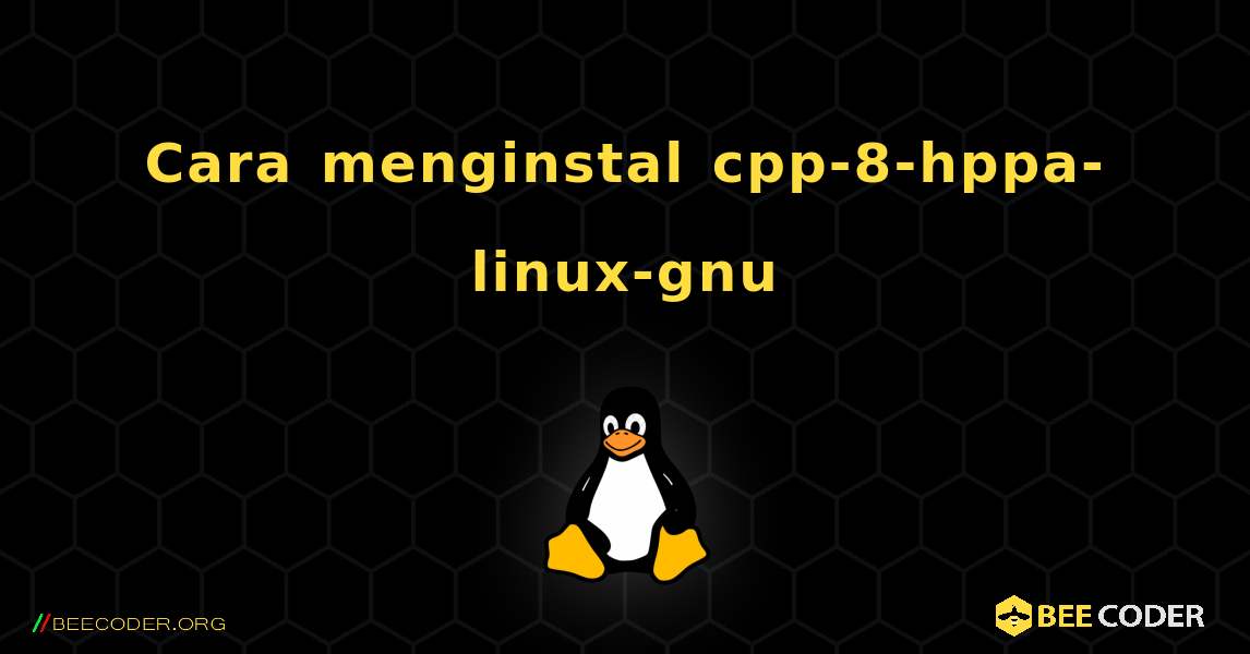Cara menginstal cpp-8-hppa-linux-gnu . Linux