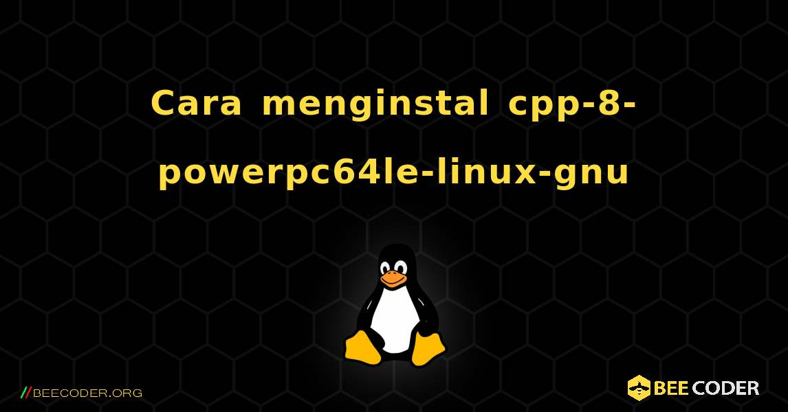Cara menginstal cpp-8-powerpc64le-linux-gnu . Linux