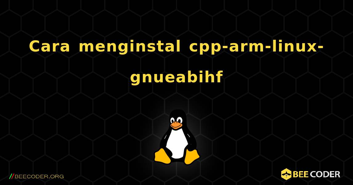 Cara menginstal cpp-arm-linux-gnueabihf . Linux