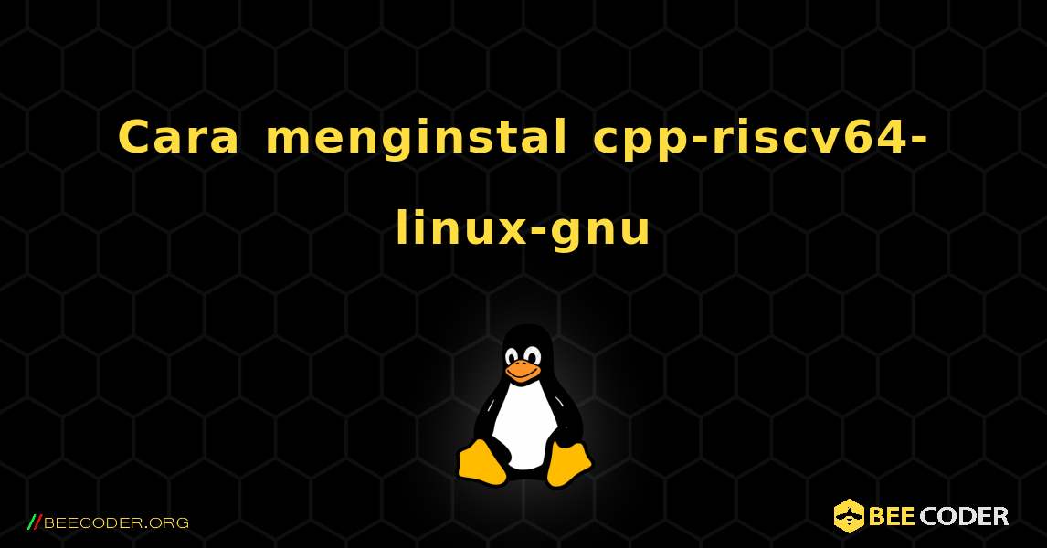 Cara menginstal cpp-riscv64-linux-gnu . Linux