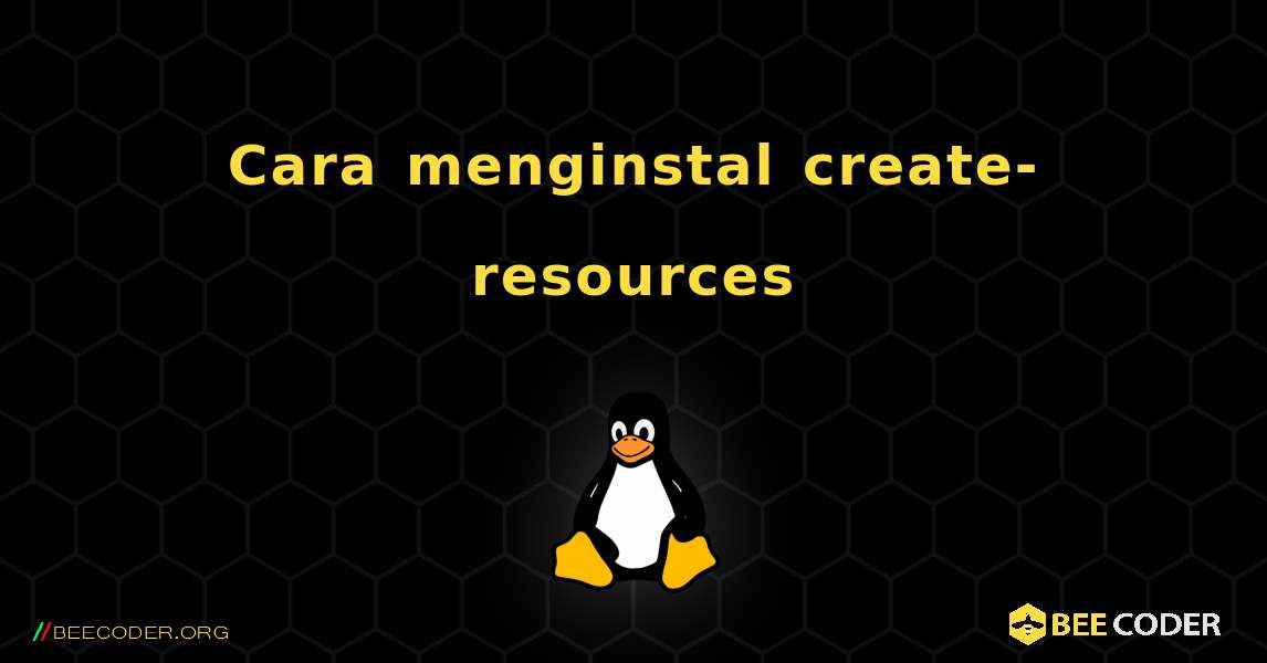 Cara menginstal create-resources . Linux
