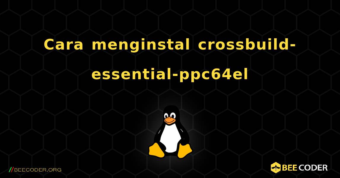 Cara menginstal crossbuild-essential-ppc64el . Linux
