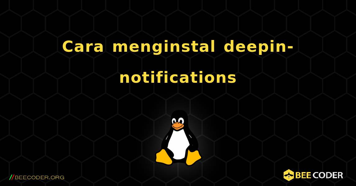 Cara menginstal deepin-notifications . Linux