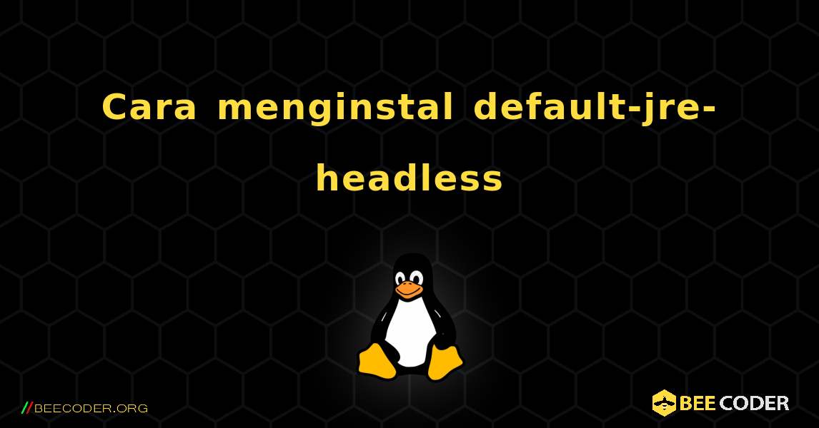 Cara menginstal default-jre-headless . Linux