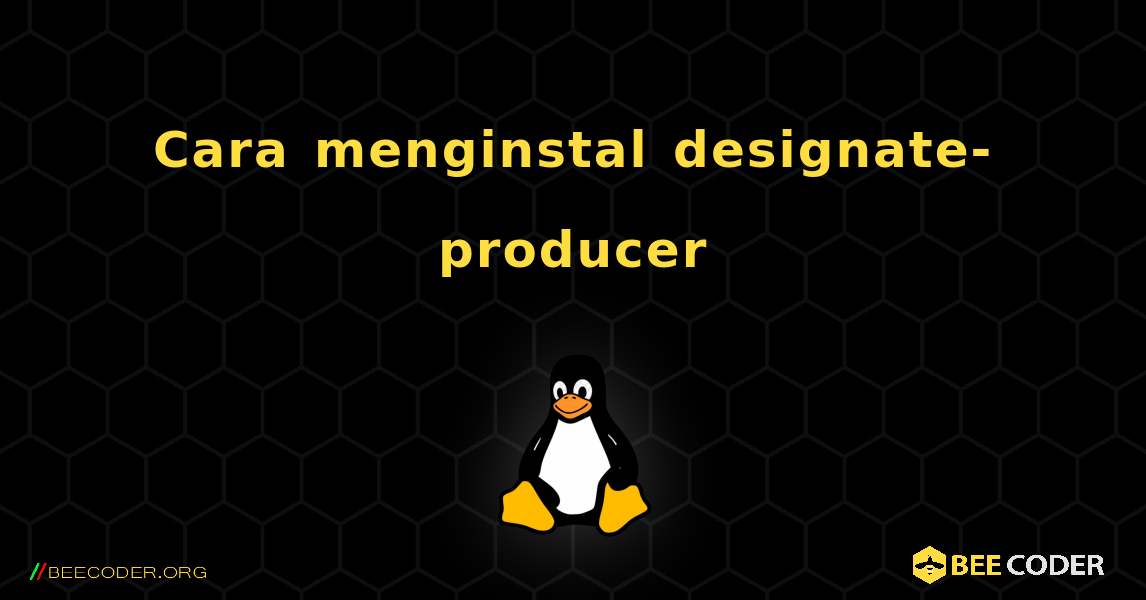 Cara menginstal designate-producer . Linux
