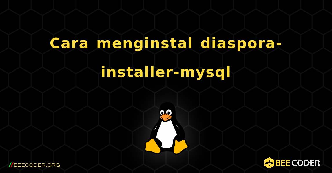 Cara menginstal diaspora-installer-mysql . Linux