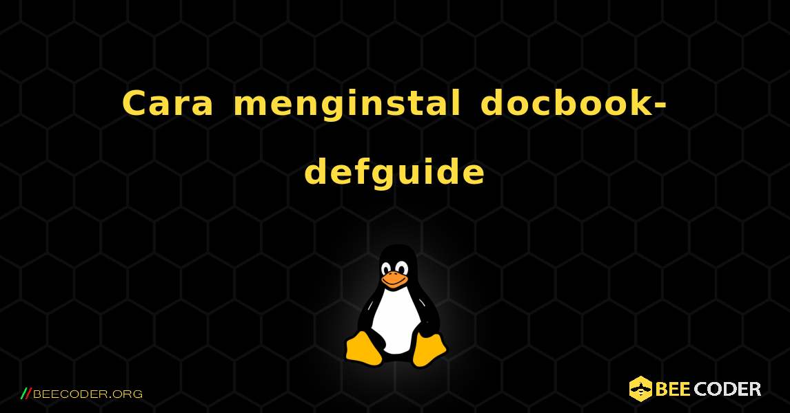 Cara menginstal docbook-defguide . Linux