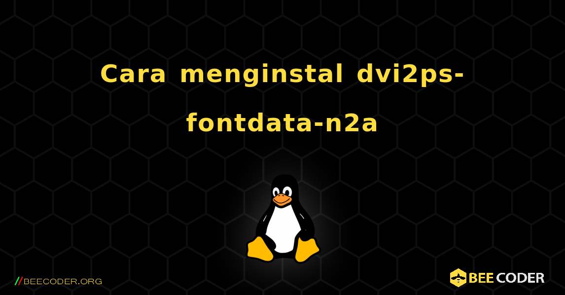 Cara menginstal dvi2ps-fontdata-n2a . Linux