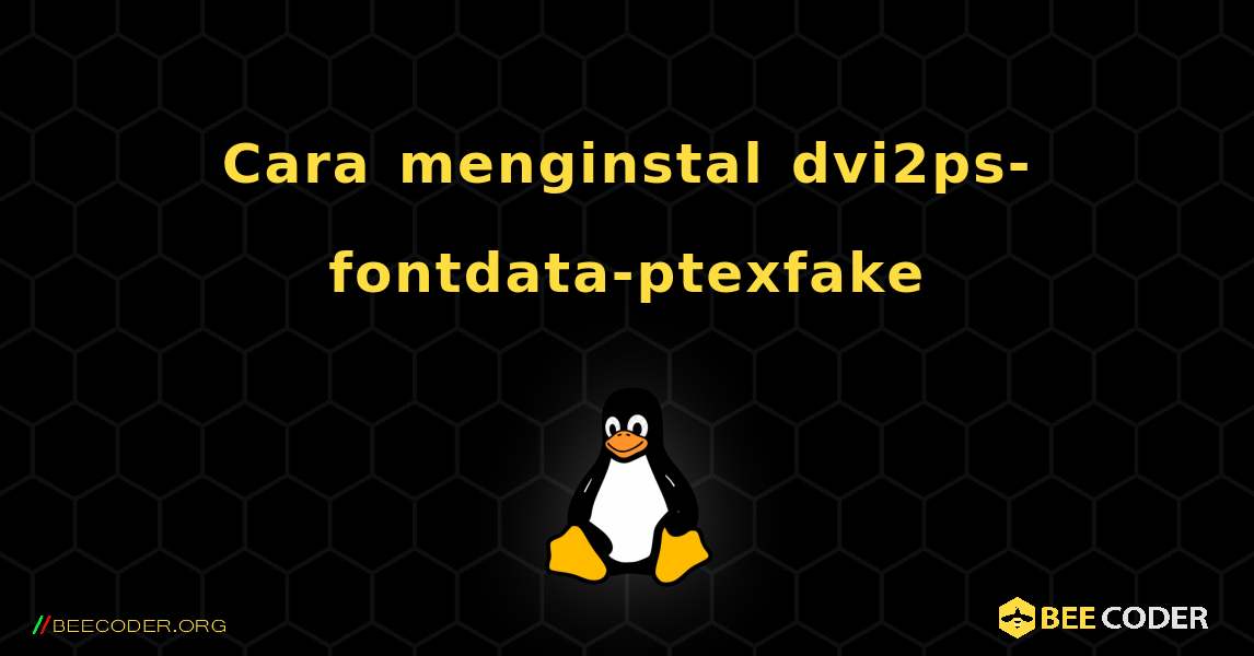Cara menginstal dvi2ps-fontdata-ptexfake . Linux