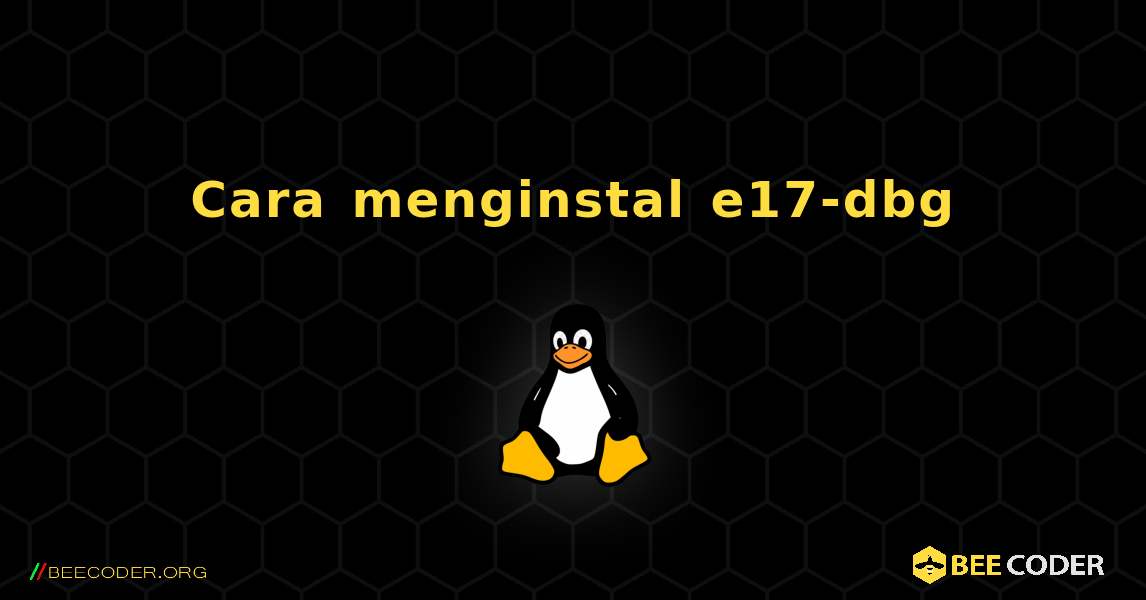Cara menginstal e17-dbg . Linux