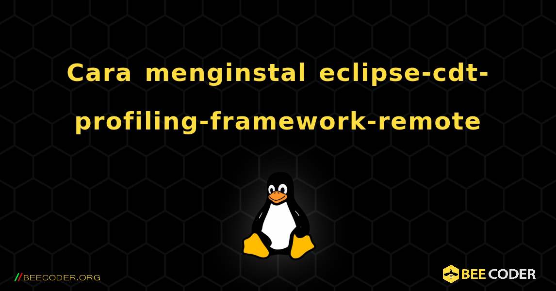Cara menginstal eclipse-cdt-profiling-framework-remote . Linux