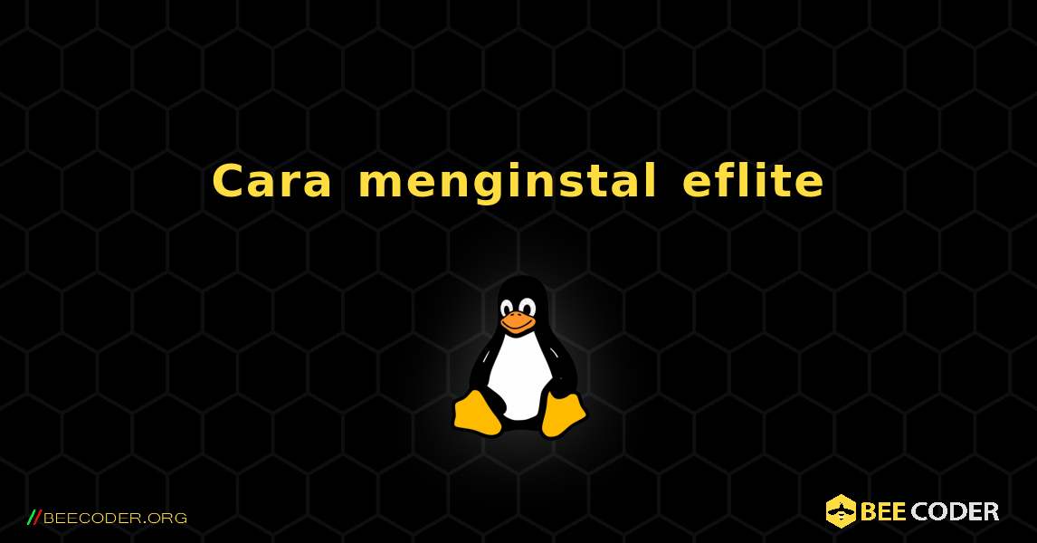 Cara menginstal eflite . Linux