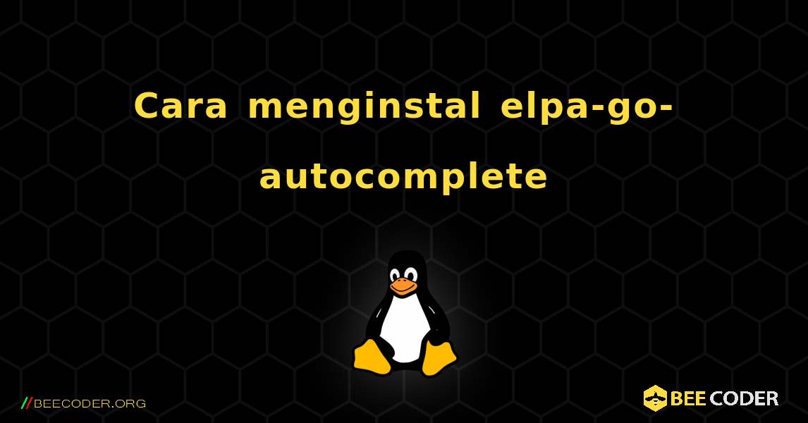 Cara menginstal elpa-go-autocomplete . Linux