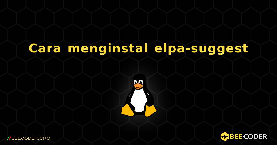 Cara menginstal elpa-suggest . Linux
