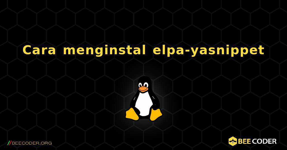 Cara menginstal elpa-yasnippet . Linux