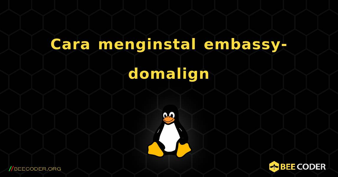 Cara menginstal embassy-domalign . Linux