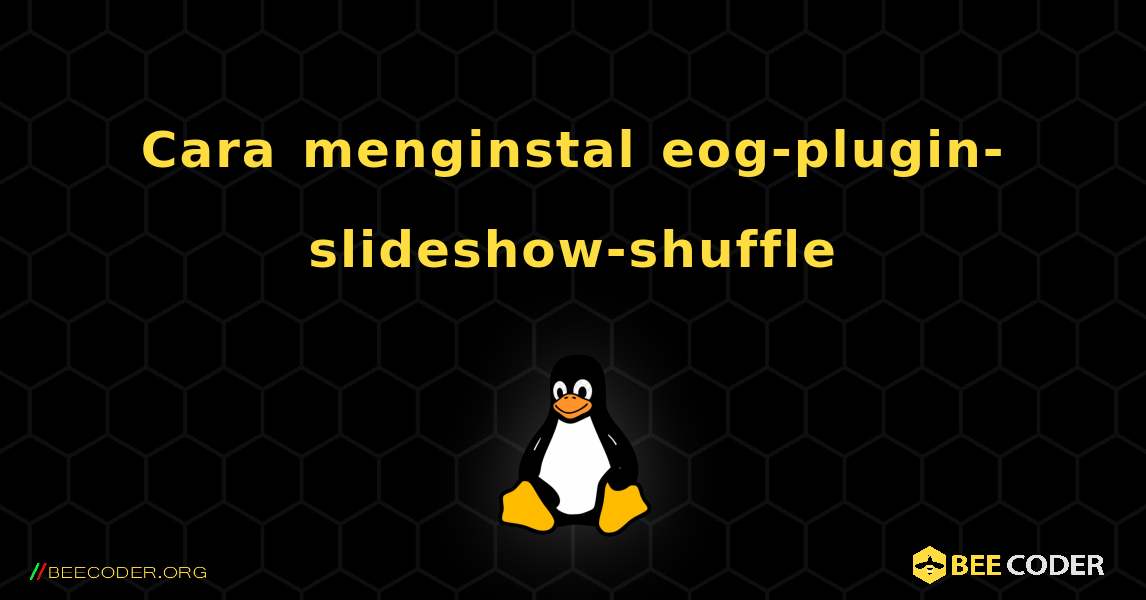 Cara menginstal eog-plugin-slideshow-shuffle . Linux