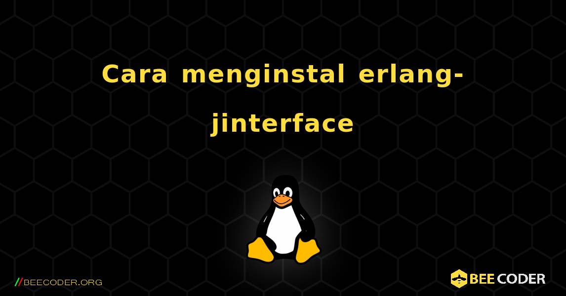 Cara menginstal erlang-jinterface . Linux