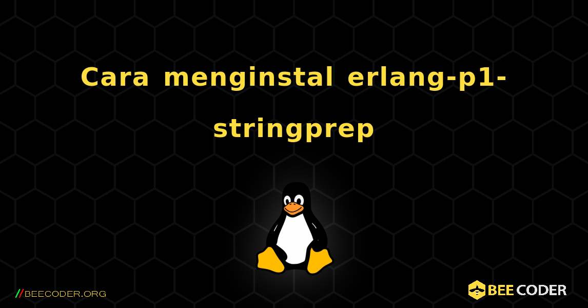 Cara menginstal erlang-p1-stringprep . Linux