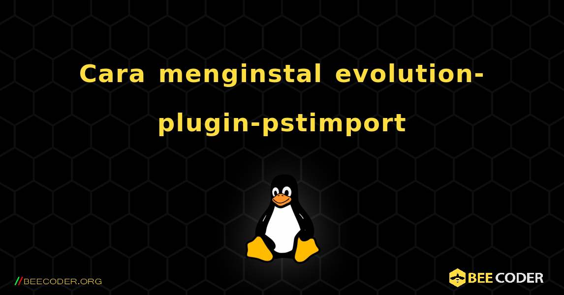 Cara menginstal evolution-plugin-pstimport . Linux