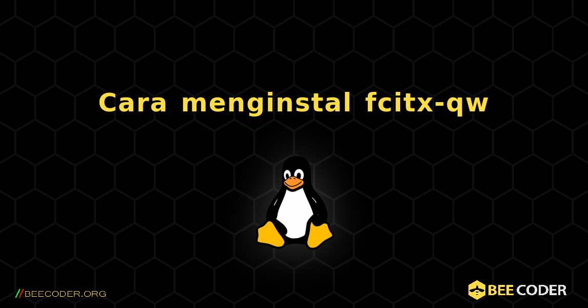 Cara menginstal fcitx-qw . Linux