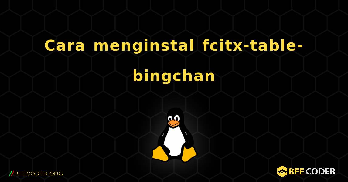 Cara menginstal fcitx-table-bingchan . Linux